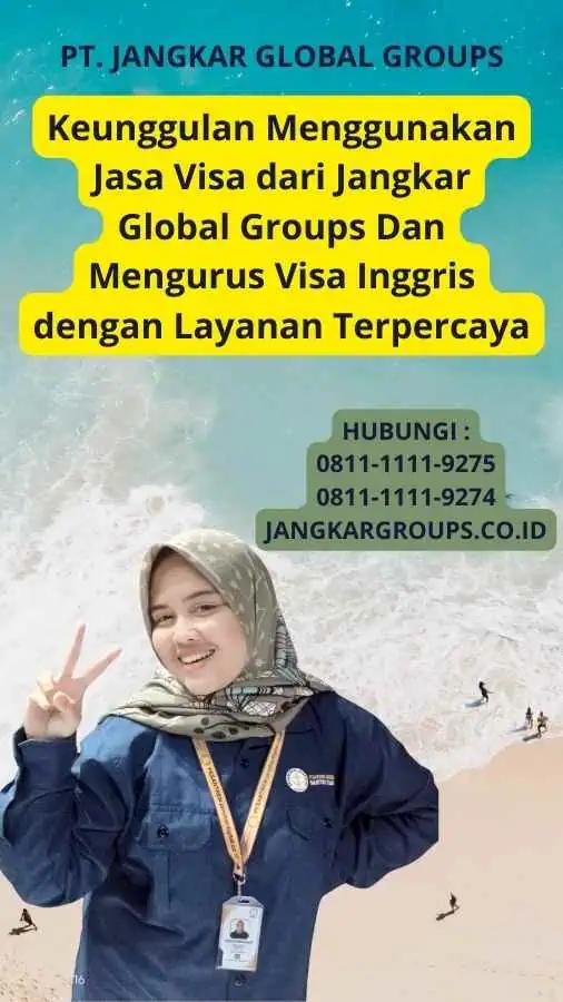 Keunggulan Menggunakan Jasa Visa dari Jangkar Global Groups Dan Mengurus Visa Inggris dengan Layanan Terpercaya