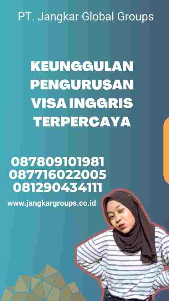 Keunggulan Pengurusan Visa Inggris Terpercaya