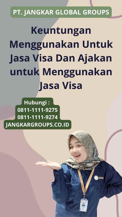 Keuntungan Menggunakan Untuk Jasa Visa Dan Ajakan untuk Menggunakan Jasa Visa