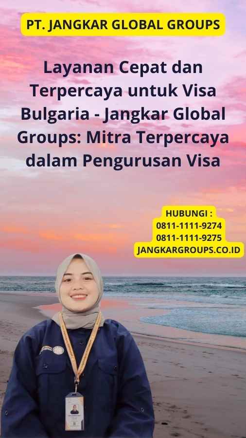 Layanan Cepat dan Terpercaya untuk Visa Bulgaria - Jangkar Global Groups: Mitra Terpercaya dalam Pengurusan Visa