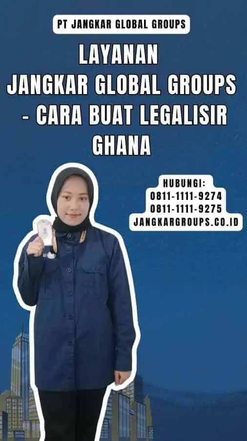 Layanan Jangkar Global Groups - Cara Buat Legalisir Ghana