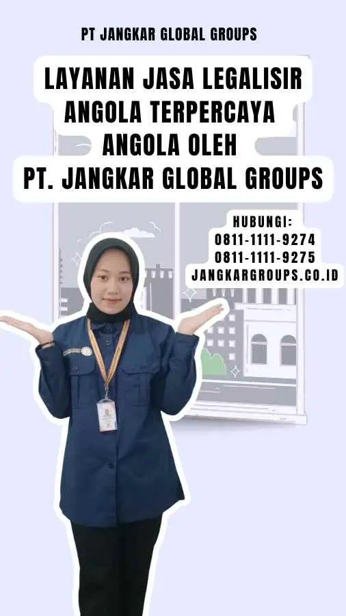 Layanan Jasa Legalisir Angola Terpercaya Angola oleh PT. Jangkar Global Groups