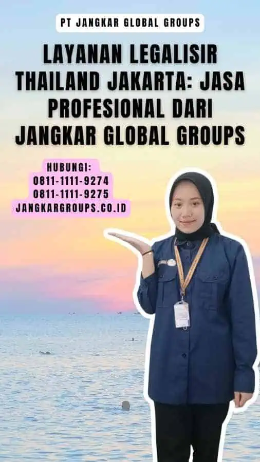 Layanan Legalisir Thailand Jakarta Jasa Profesional dari Jangkar Global Groups