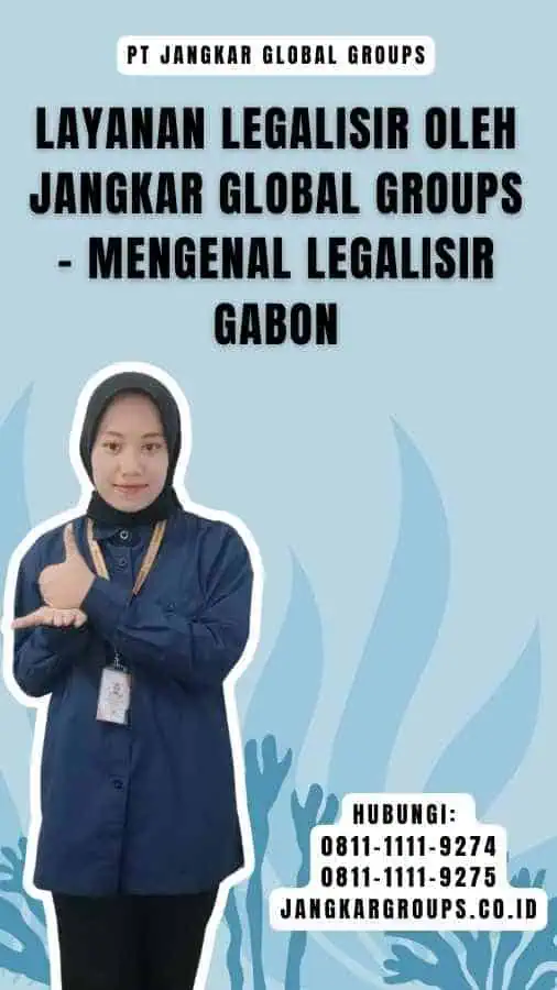 Layanan Legalisir oleh Jangkar Global Groups- Mengenal Legalisir Gabon