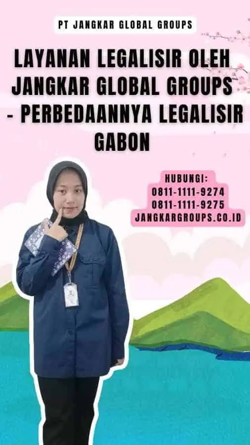 Layanan Legalisir oleh Jangkar Global Groups - Perbedaannya Legalisir Gabon