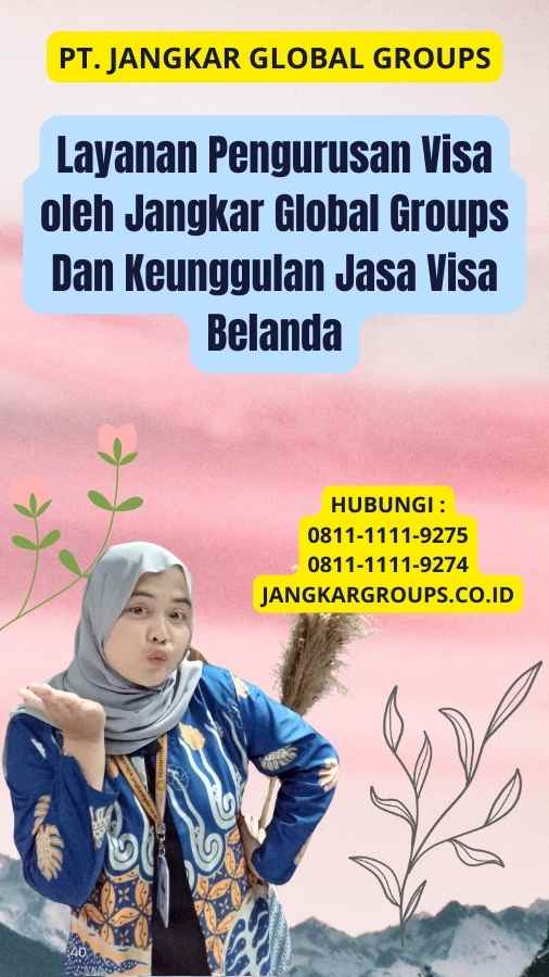 Layanan Pengurusan Visa oleh Jangkar Global Groups Dan Keunggulan Jasa Visa Belanda