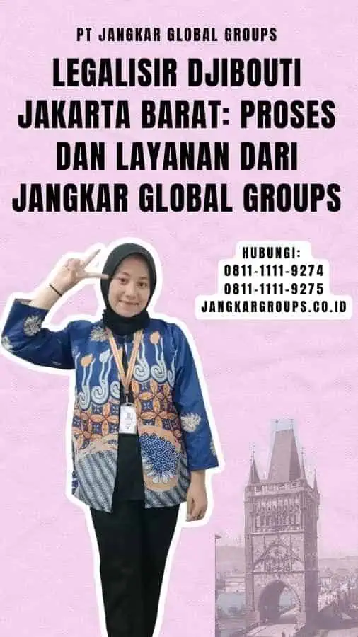 Legalisir Djibouti Jakarta Barat Proses dan Layanan dari Jangkar Global Groups