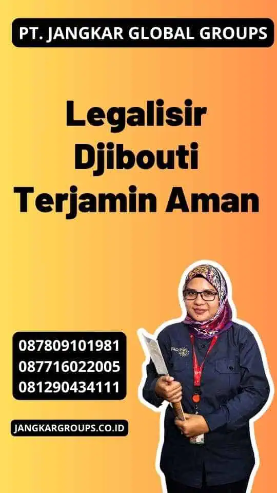 Legalisir Djibouti Terjamin Aman