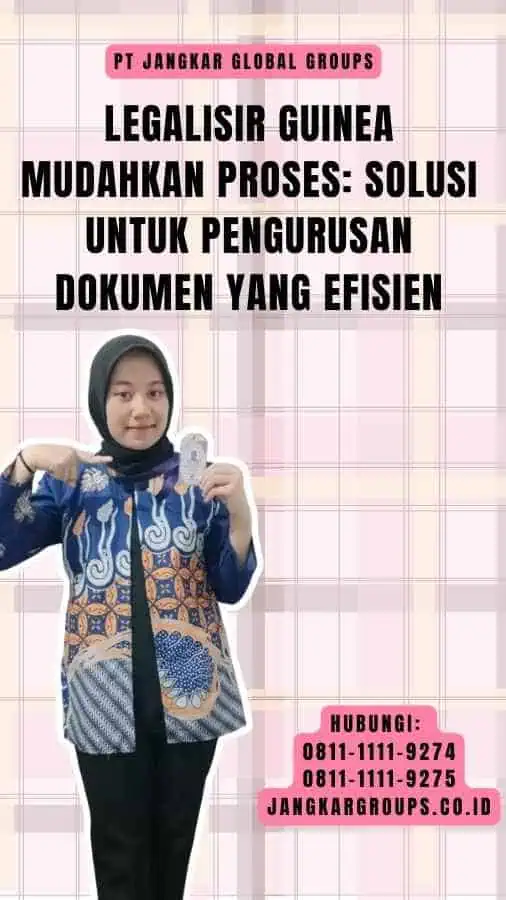 Legalisir Guinea Mudahkan Proses Solusi untuk Pengurusan Dokumen yang Efisien