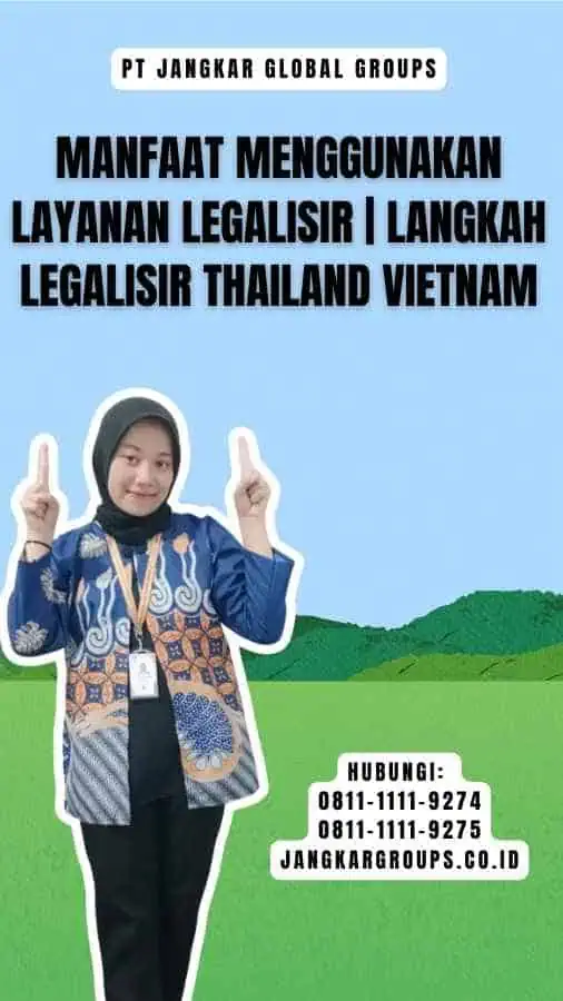 Manfaat Menggunakan Layanan Legalisir Langkah Legalisir Thailand Vietnam