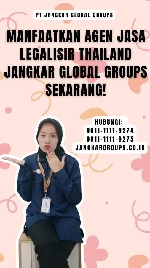 Manfaatkan Agen Jasa Legalisir Thailand Jangkar Global Groups Sekarang!