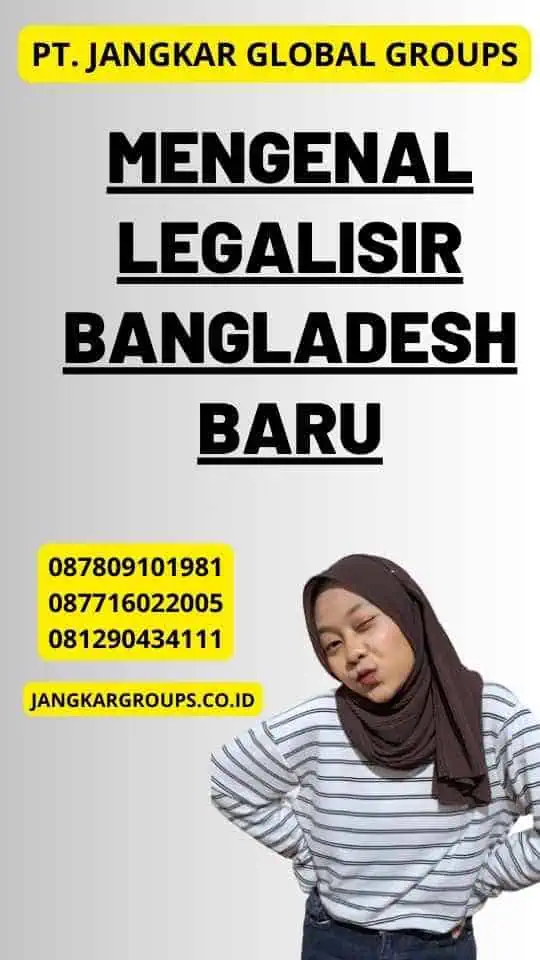 Mengenal Legalisir Bangladesh Baru