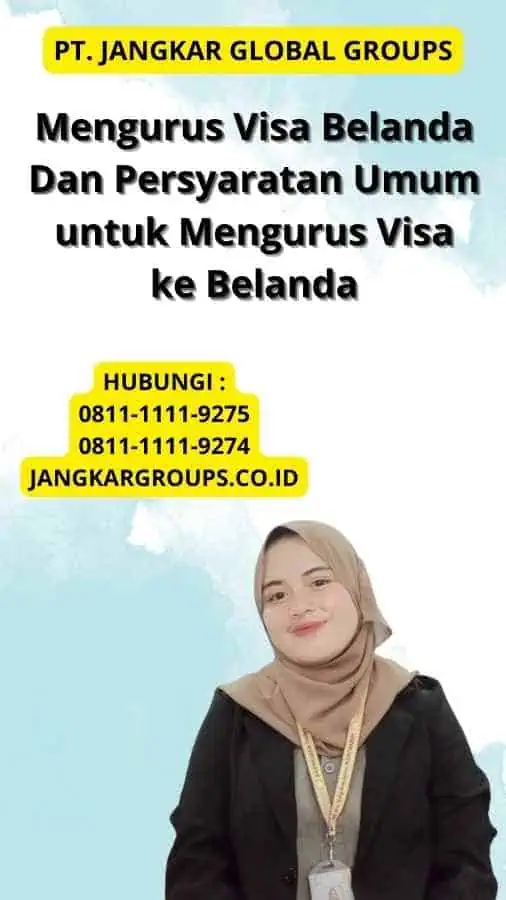 Mengurus Visa Belanda Dan Persyaratan Umum untuk Mengurus Visa ke Belanda