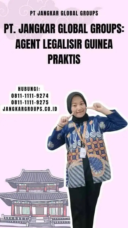 PT. Jangkar Global Groups Agent Legalisir Guinea Praktis