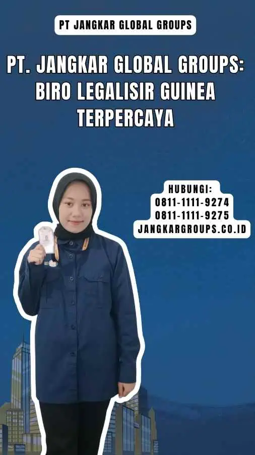 PT. Jangkar Global Groups Biro Legalisir Guinea Terpercaya