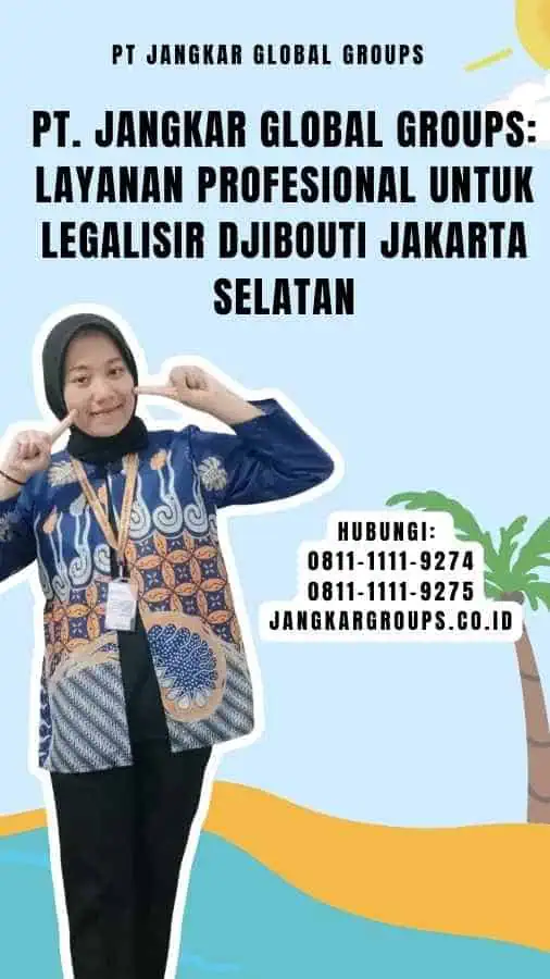 PT. Jangkar Global Groups Layanan Profesional untuk Legalisir Djibouti Jakarta Selatan