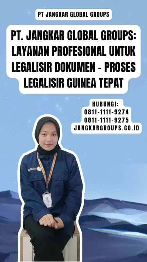 PT. Jangkar Global Groups Layanan Profesional untuk Legalisir Dokumen - Proses Legalisir Guinea Tepat