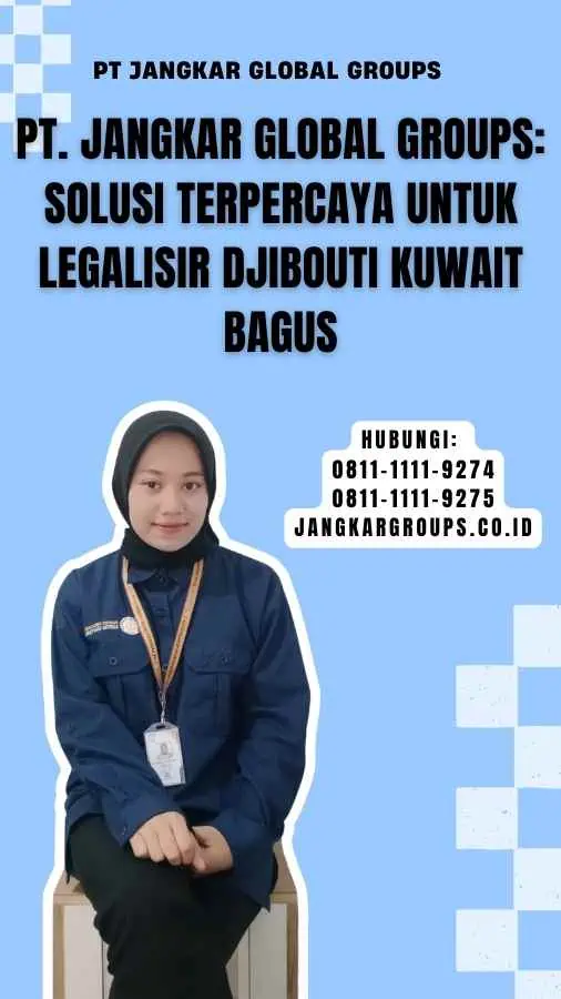 PT. Jangkar Global Groups Solusi Terpercaya untuk Legalisir Djibouti Kuwait Bagus