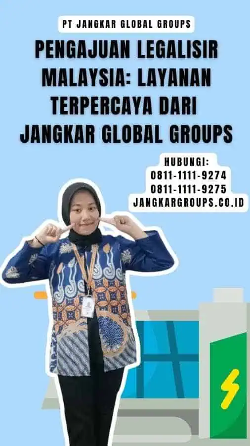 Pengajuan Legalisir Malaysia Layanan Terpercaya dari Jangkar Global Groups