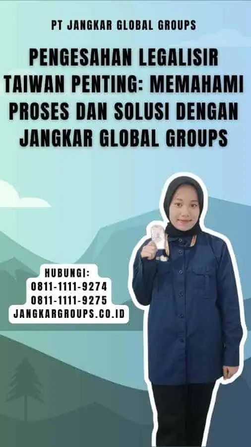 Pengesahan Legalisir Taiwan Penting Memahami Proses dan Solusi dengan Jangkar Global Groups