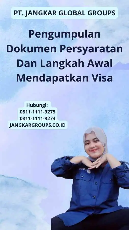 Pengumpulan Dokumen Persyaratan Dan Langkah Awal Mendapatkan Visa