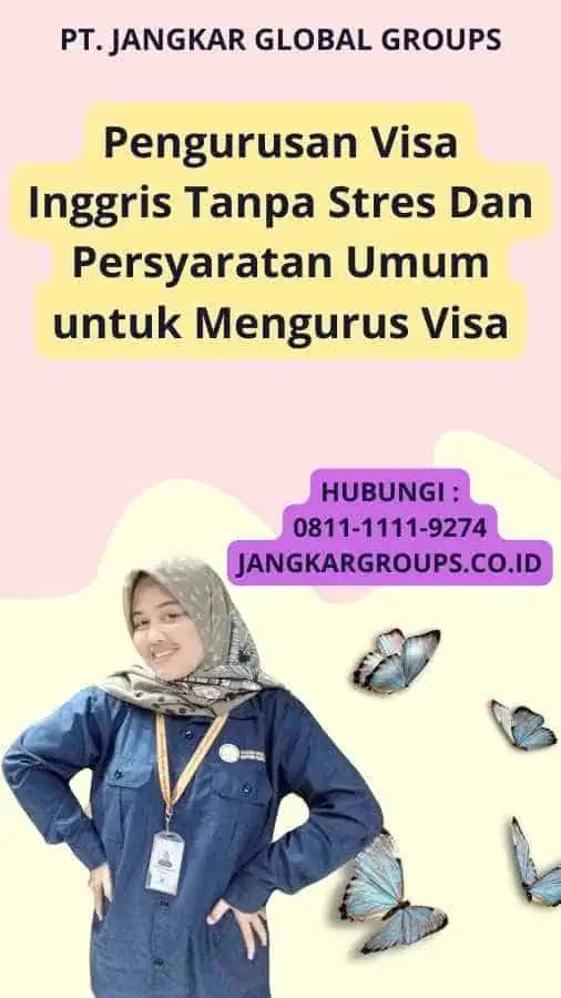 Pengurusan Visa Inggris Tanpa Stres Dan Persyaratan Umum untuk Mengurus Visa