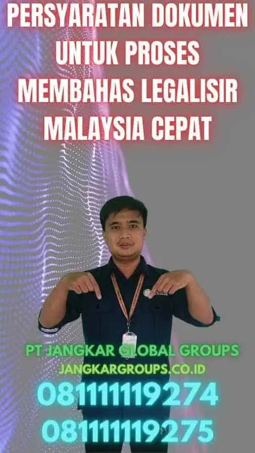 Persyaratan Dokumen untuk Proses Membahas Legalisir Malaysia Cepat