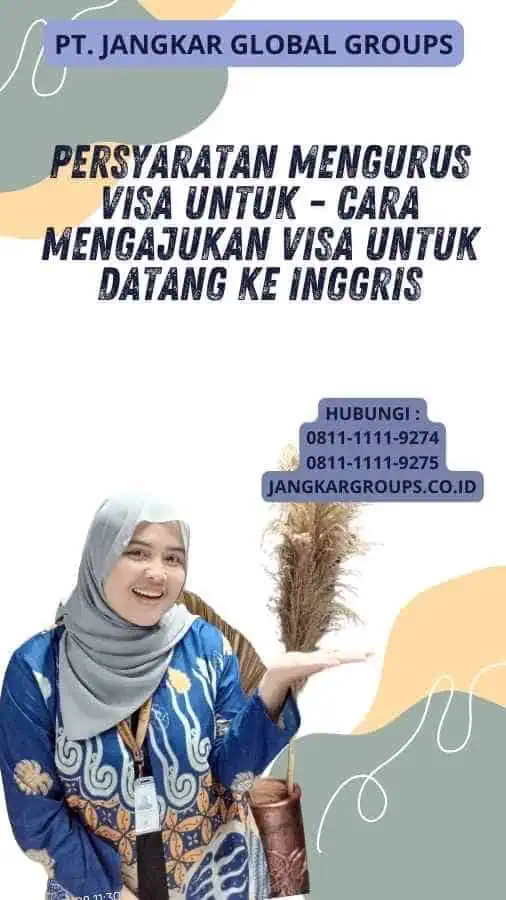 Persyaratan Mengurus Visa untuk - Cara mengajukan visa untuk datang ke Inggris