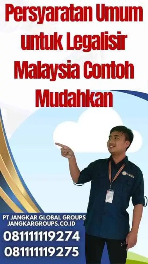 Persyaratan Umum untuk Legalisir Malaysia Contoh Mudahkan