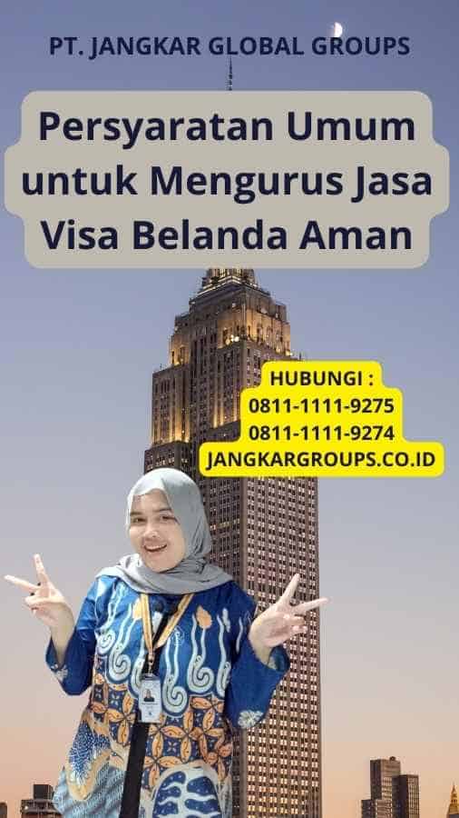 Persyaratan Umum untuk Mengurus Jasa Visa Belanda Aman