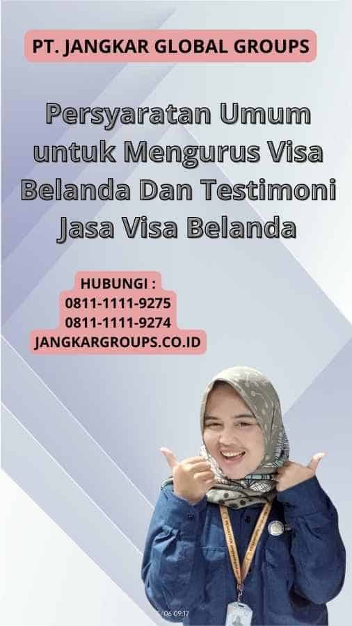 Persyaratan Umum untuk Mengurus Visa Belanda Dan Testimoni Jasa Visa Belanda