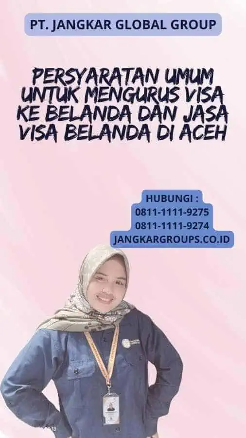 Persyaratan Umum untuk Mengurus Visa ke Belanda dAN Jasa Visa Belanda di Aceh