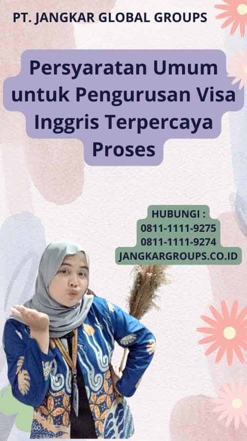 Persyaratan Umum untuk Pengurusan Visa Inggris Terpercaya Proses