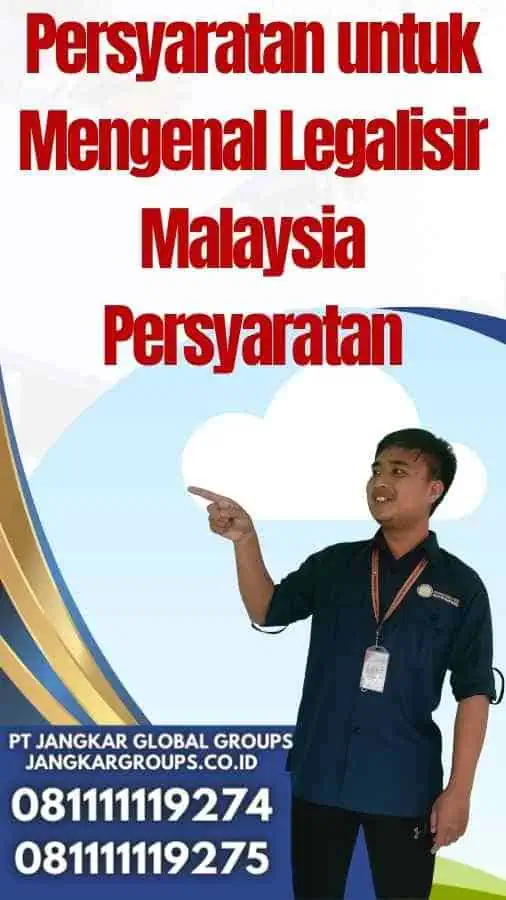 Persyaratan untuk Mengenal Legalisir Malaysia Persyaratan