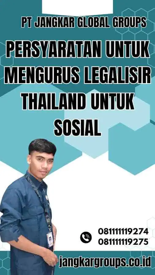 Persyaratan untuk Mengurus Legalisir Thailand untuk Sosial