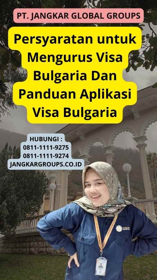 Persyaratan untuk Mengurus Visa Bulgaria Dan Panduan Aplikasi Visa Bulgaria