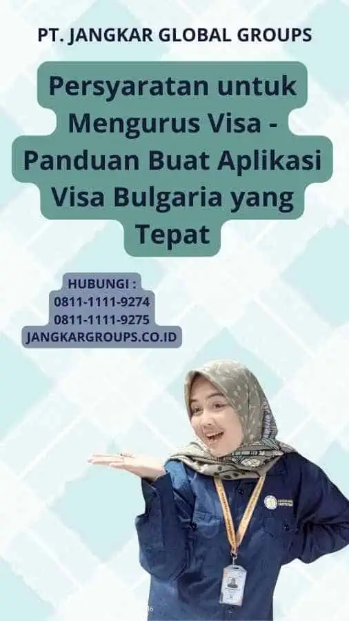 Persyaratan untuk Mengurus Visa - Panduan Buat Aplikasi Visa Bulgaria yang Tepat