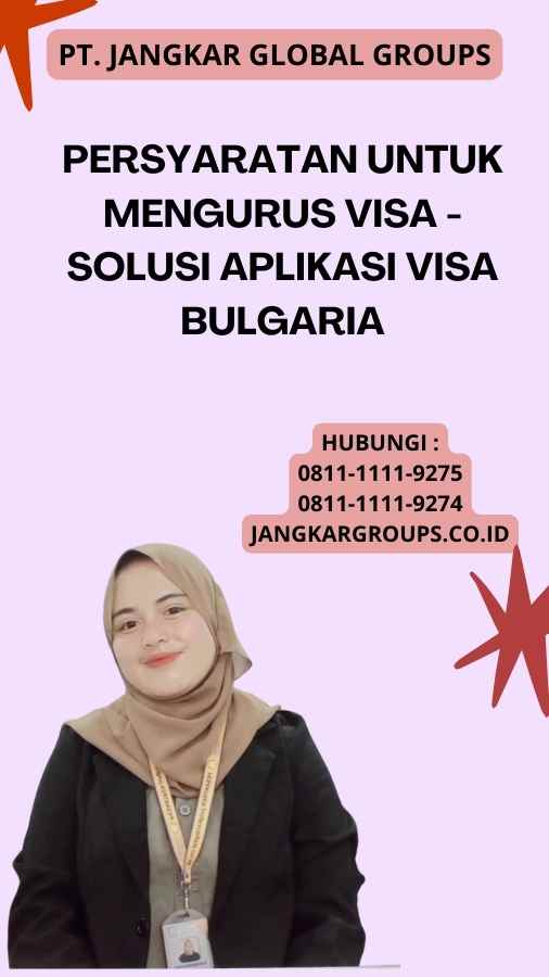 Persyaratan untuk Mengurus Visa - Solusi Aplikasi Visa Bulgaria