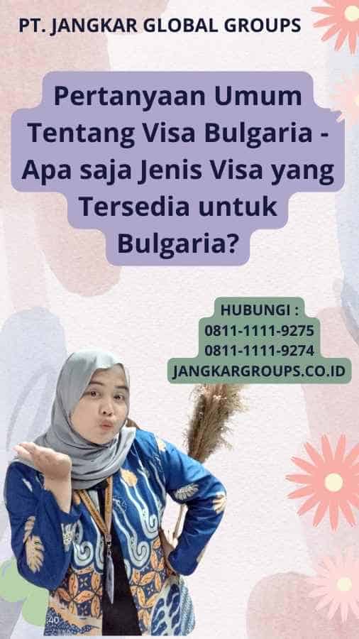 Pertanyaan Umum Tentang Visa Bulgaria - Apa saja Jenis Visa yang Tersedia untuk Bulgaria?