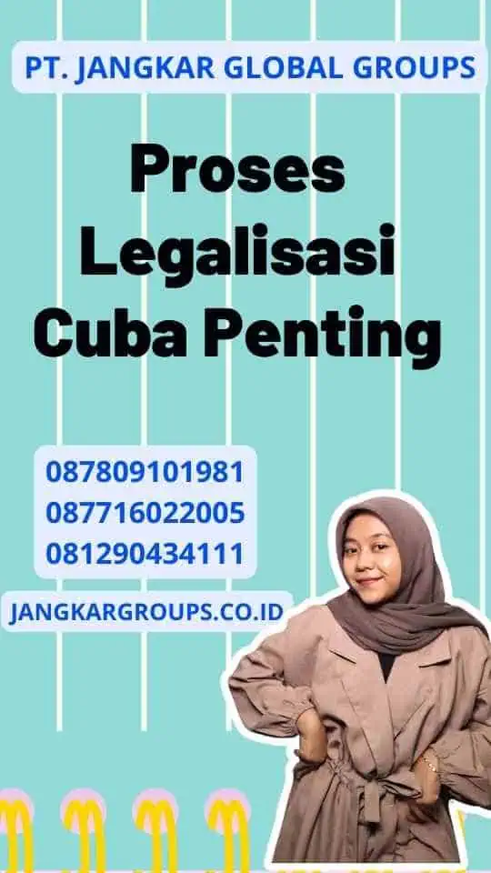 Proses Legalisasi Cuba Penting