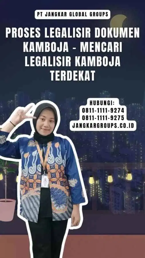 Proses Legalisir Dokumen Kamboja - Mencari Legalisir Kamboja Terdekat