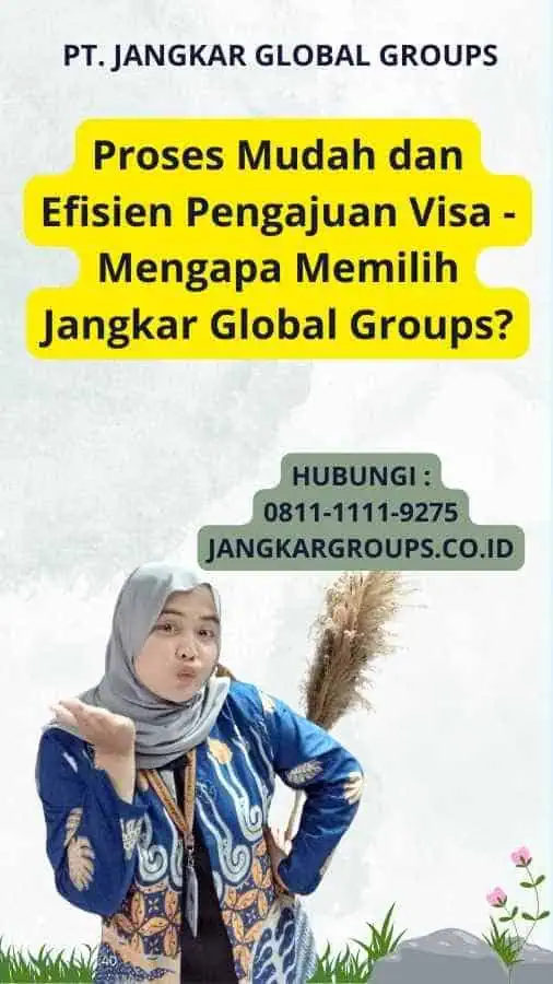 Proses Mudah dan Efisien Pengajuan Visa - Mengapa Memilih Jangkar Global Groups?