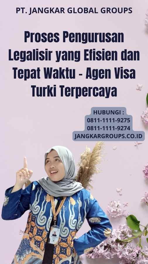 Proses Pengurusan Legalisir yang Efisien dan Tepat Waktu - Agen Visa Turki Terpercaya