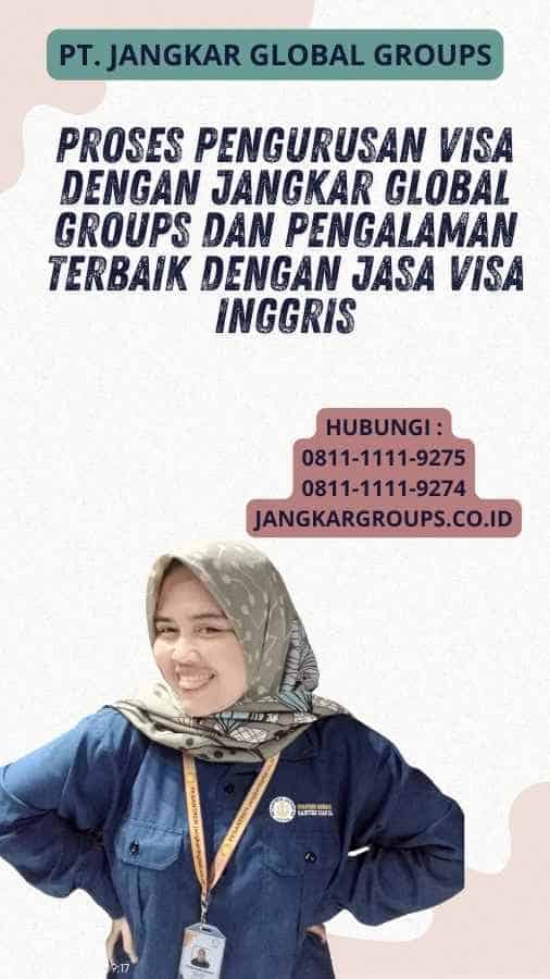 Proses Pengurusan Visa dengan Jangkar Global Groups Dan Pengalaman Terbaik dengan Jasa Visa Inggris