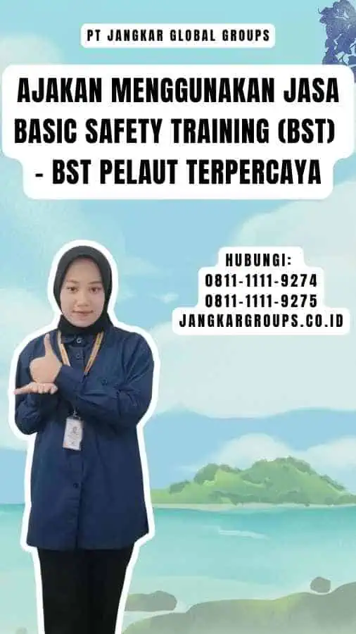 Ajakan Menggunakan Jasa Basic Safety Training (BST) - BST Pelaut Terpercaya