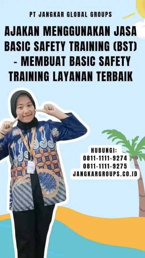 Ajakan Menggunakan Jasa Basic Safety Training (BST) - Membuat Basic Safety Training Layanan Terbaik