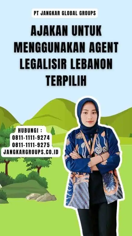 Ajakan untuk Menggunakan Agent Legalisir Lebanon Terpilih