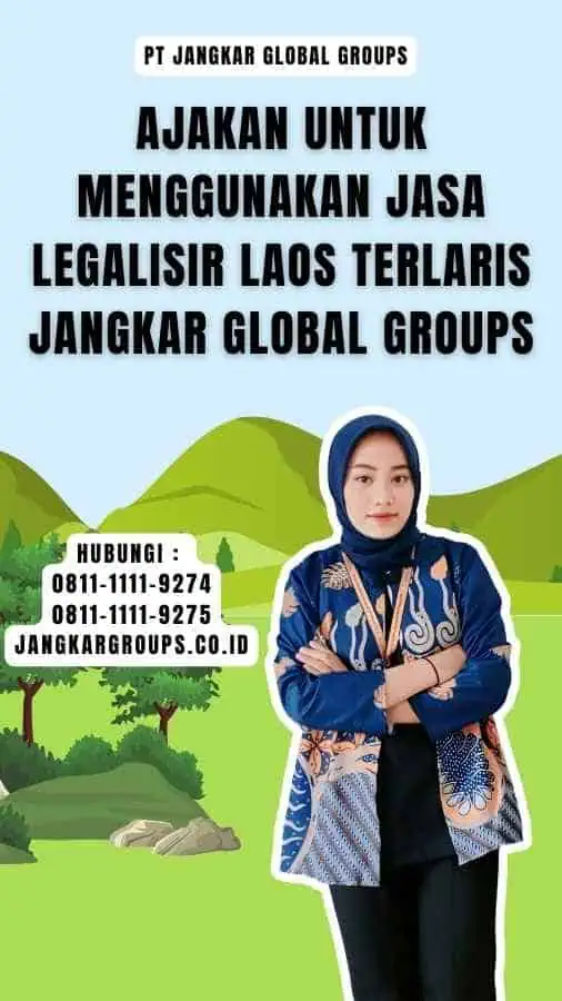 Ajakan untuk Menggunakan Jasa Legalisir Laos Terlaris Jangkar Global Groups