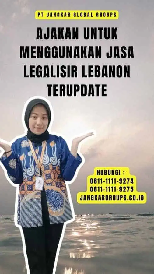 Ajakan untuk Menggunakan Jasa Legalisir Lebanon Terupdate