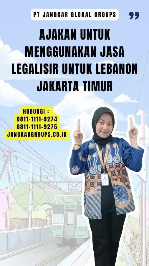 Ajakan untuk Menggunakan Jasa Legalisir untuk Lebanon Jakarta Timur